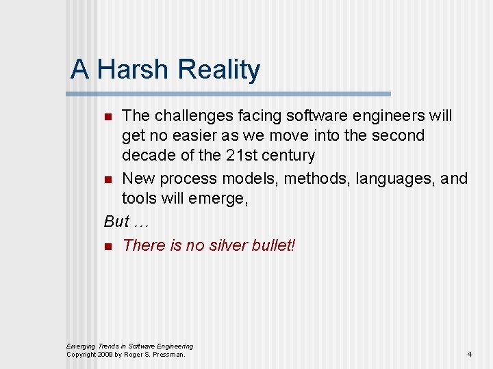 A Harsh Reality The challenges facing software engineers will get no easier as we