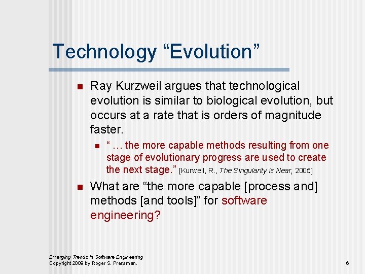 Technology “Evolution” n Ray Kurzweil argues that technological evolution is similar to biological evolution,