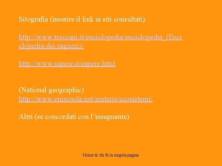 Sitografia (inserire il link ai siti consultati): http: //www. treccani. it/enciclopedia_(Enci clopedia-dei-ragazzi)/ http: //www.