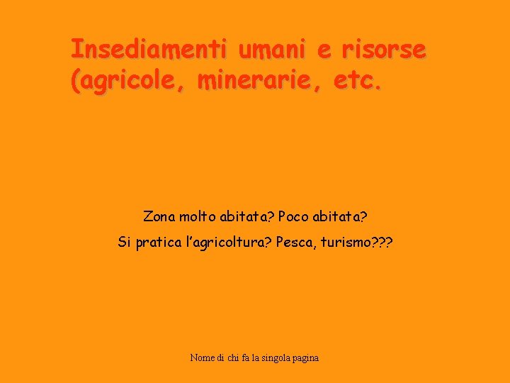 Insediamenti umani e risorse (agricole, minerarie, etc. Zona molto abitata? Poco abitata? Si pratica