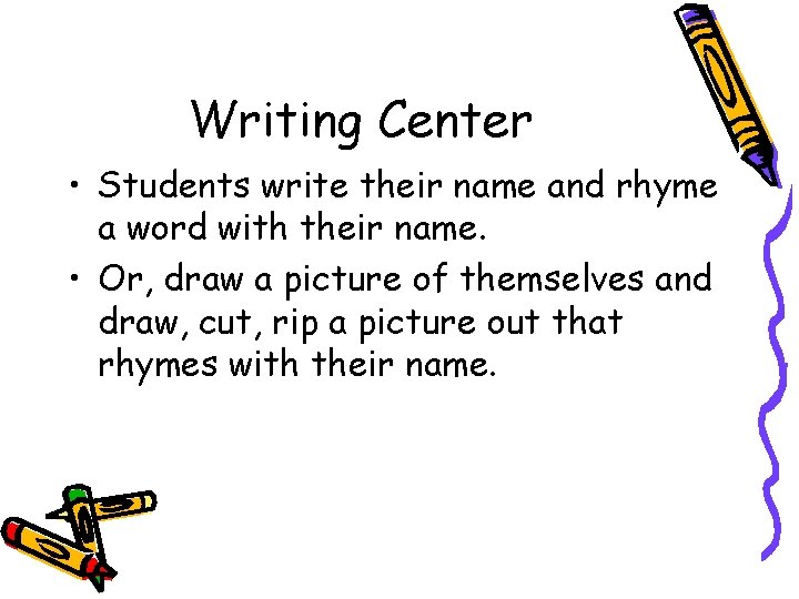 Writing Center • Students write their name and rhyme a word with their name.