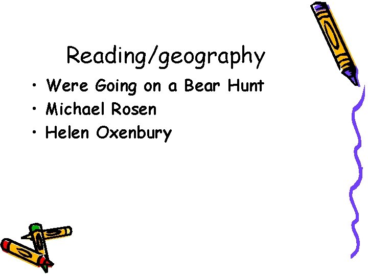 Reading/geography • Were Going on a Bear Hunt • Michael Rosen • Helen Oxenbury