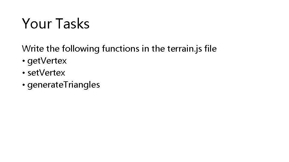 Your Tasks Write the following functions in the terrain. js file • get. Vertex