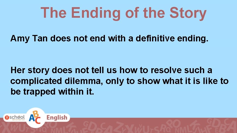 The Ending of the Story Amy Tan does not end with a definitive ending.