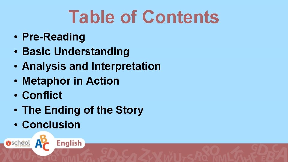 Table of Contents • • Pre-Reading Basic Understanding Analysis and Interpretation Metaphor in Action