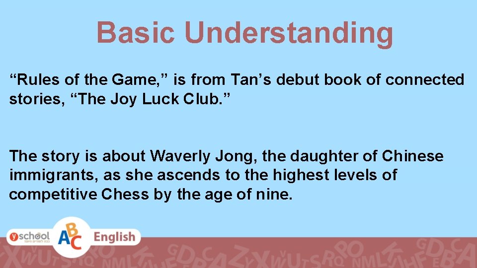 Basic Understanding “Rules of the Game, ” is from Tan’s debut book of connected