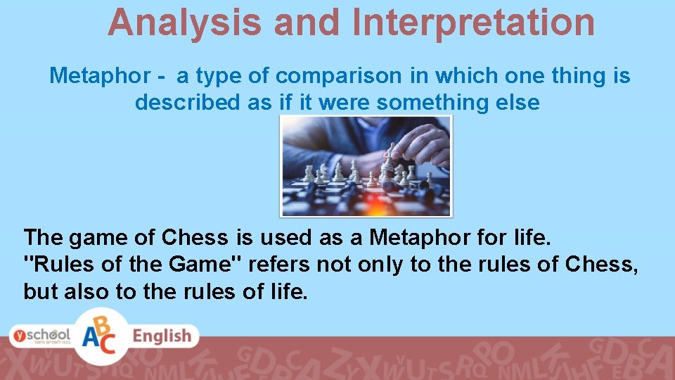 Analysis and Interpretation Metaphor - a type of comparison in which one thing is