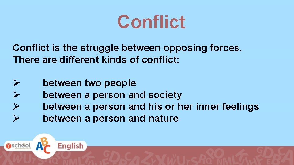Conflict is the struggle between opposing forces. There are different kinds of conflict: Ø