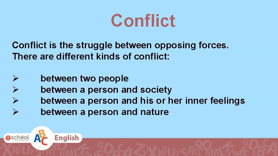Conflict is the struggle between opposing forces. There are different kinds of conflict: Ø Conflict is the struggle between opposing forces. There are different kinds of conflict: Ø