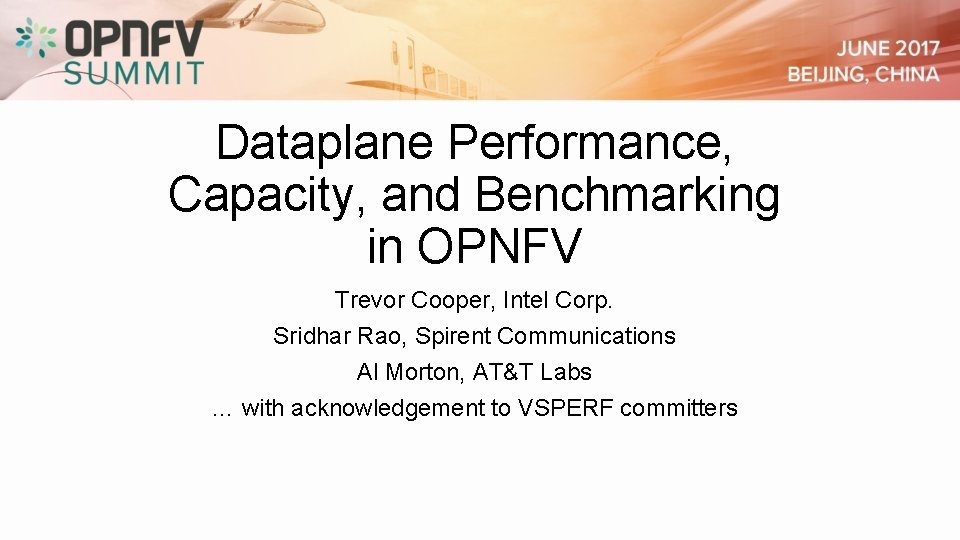Dataplane Performance, Capacity, and Benchmarking in OPNFV Trevor Cooper, Intel Corp. Sridhar Rao, Spirent
