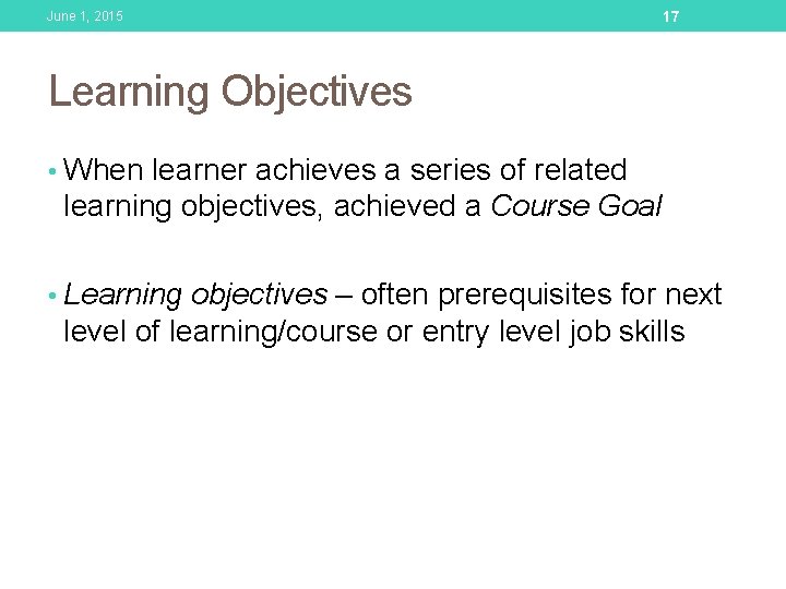 June 1, 2015 17 Learning Objectives • When learner achieves a series of related