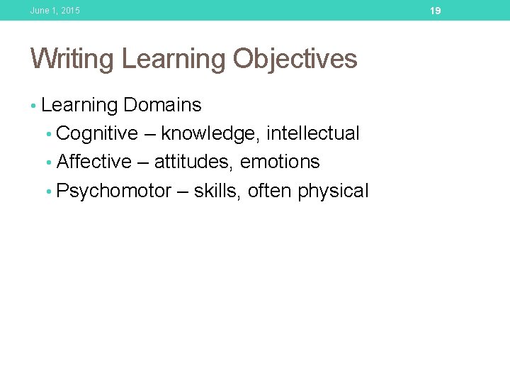 June 1, 2015 Writing Learning Objectives • Learning Domains • Cognitive – knowledge, intellectual