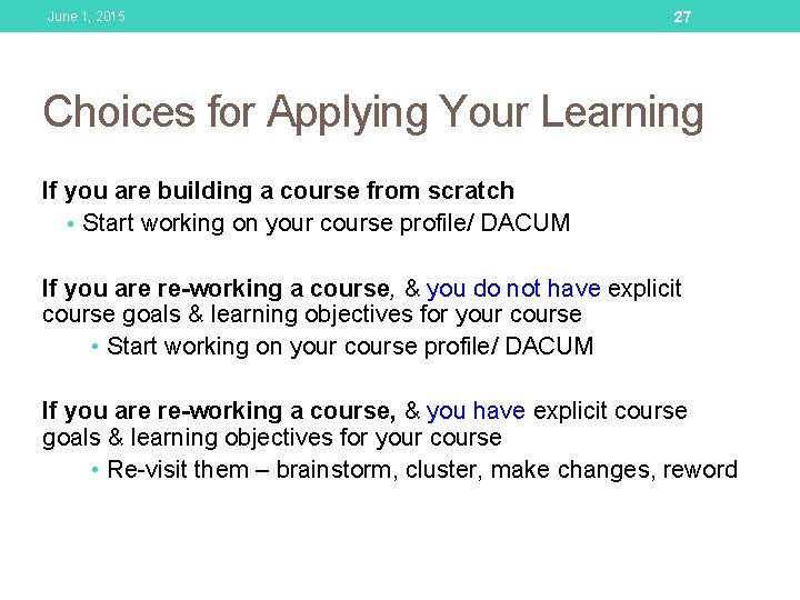 June 1, 2015 27 Choices for Applying Your Learning If you are building a