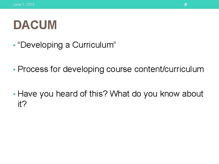 June 1, 2015 5 DACUM • “Developing a Curriculum” • Process for developing course