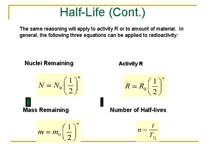 Half-Life (Cont. ) The same reasoning will apply to activity R or to amount