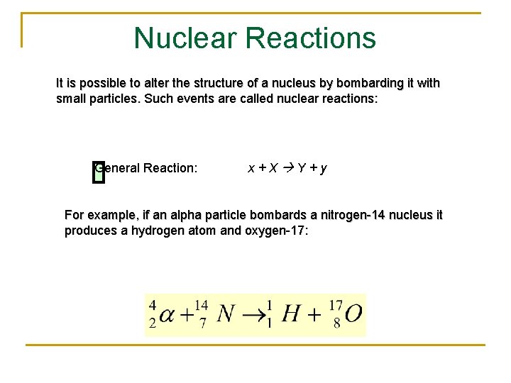 Nuclear Reactions It is possible to alter the structure of a nucleus by bombarding