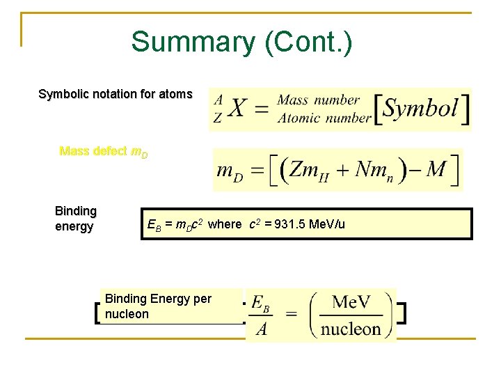 Summary (Cont. ) Symbolic notation for atoms Mass defect m. D Binding energy EB