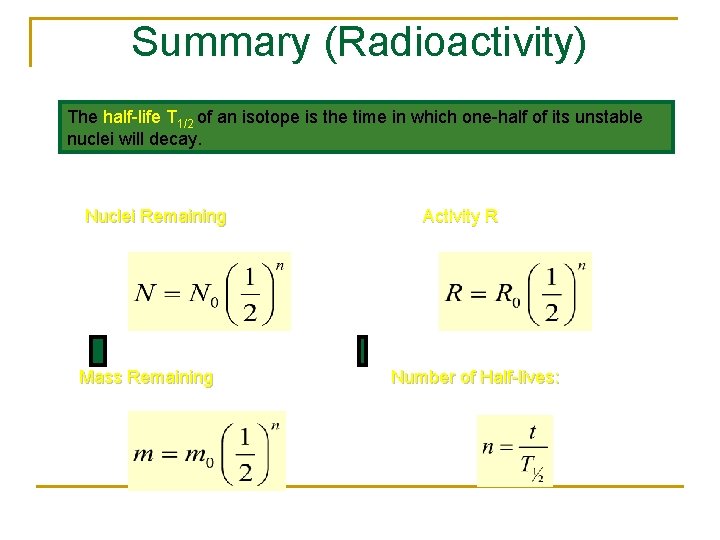 Summary (Radioactivity) The half-life T 1/2 of an isotope is the time in which