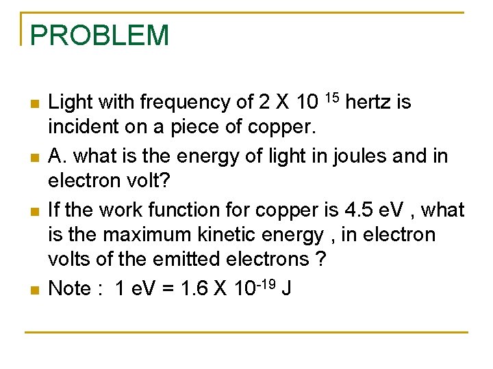 PROBLEM n n Light with frequency of 2 X 10 15 hertz is incident