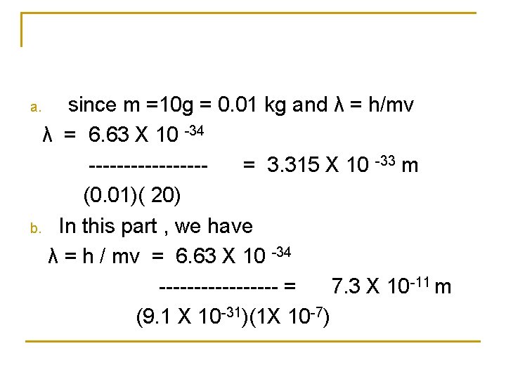  since m =10 g = 0. 01 kg and λ = h/mv λ