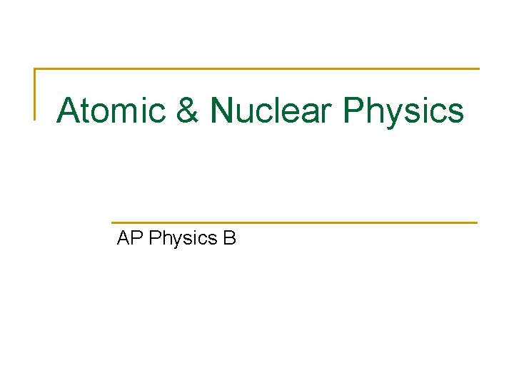 Atomic & Nuclear Physics AP Physics B 