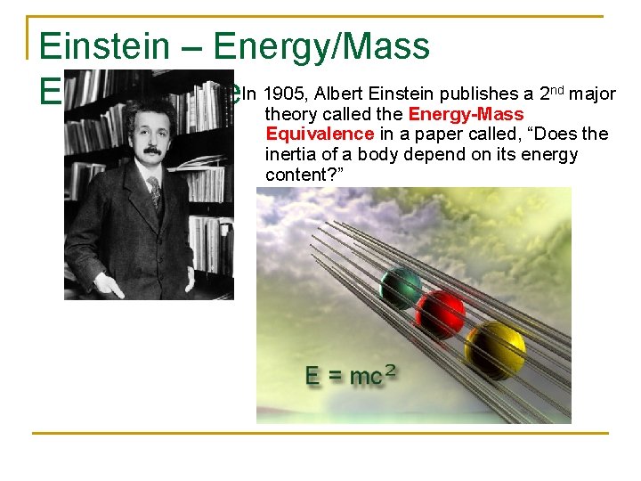 Einstein – Energy/Mass Equivalence. In 1905, Albert Einstein publishes a 2 theory called the