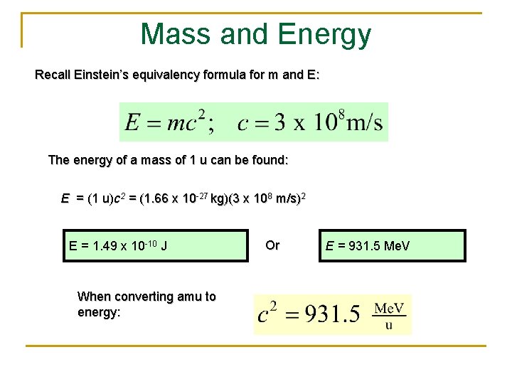 Mass and Energy Recall Einstein’s equivalency formula for m and E: The energy of