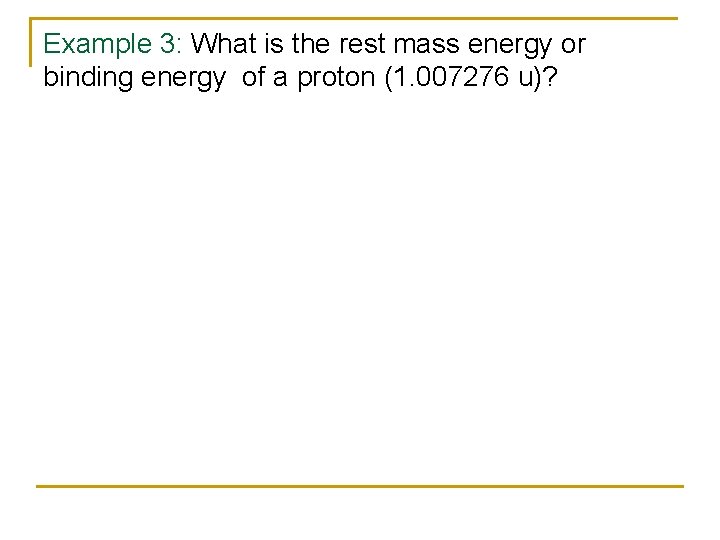 Example 3: What is the rest mass energy or binding energy of a proton