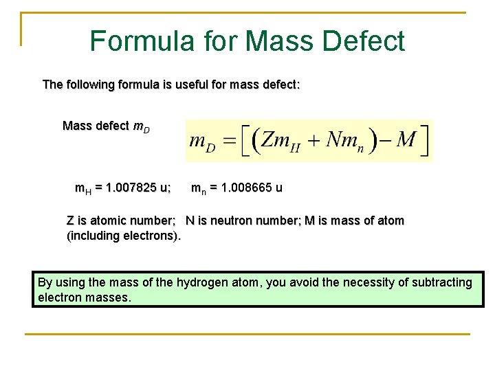 Formula for Mass Defect The following formula is useful for mass defect: Mass defect