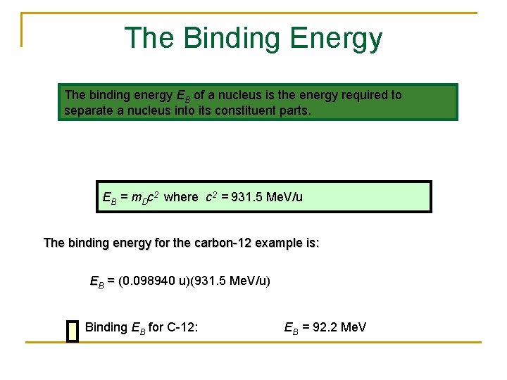 The Binding Energy The binding energy EB of a nucleus is the energy required