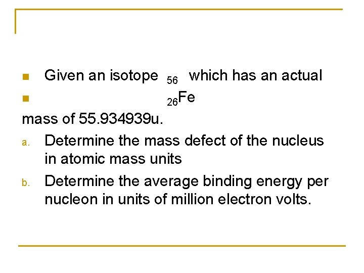 Given an isotope 56 which has an actual n 26 Fe mass of 55.