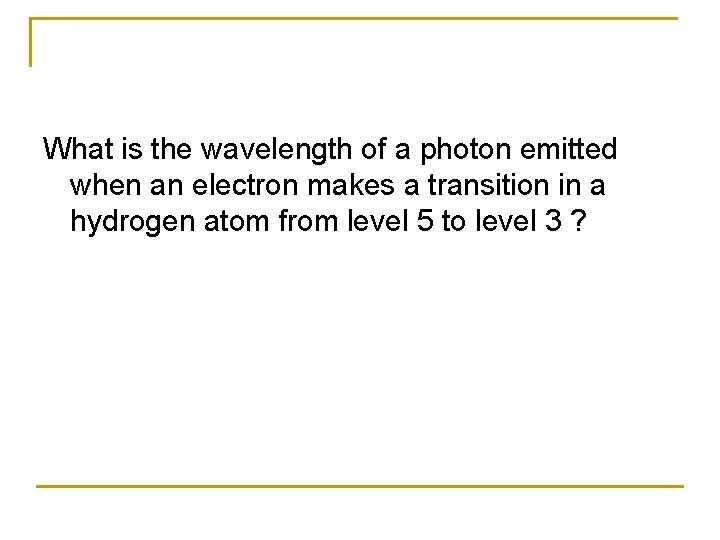 What is the wavelength of a photon emitted when an electron makes a transition