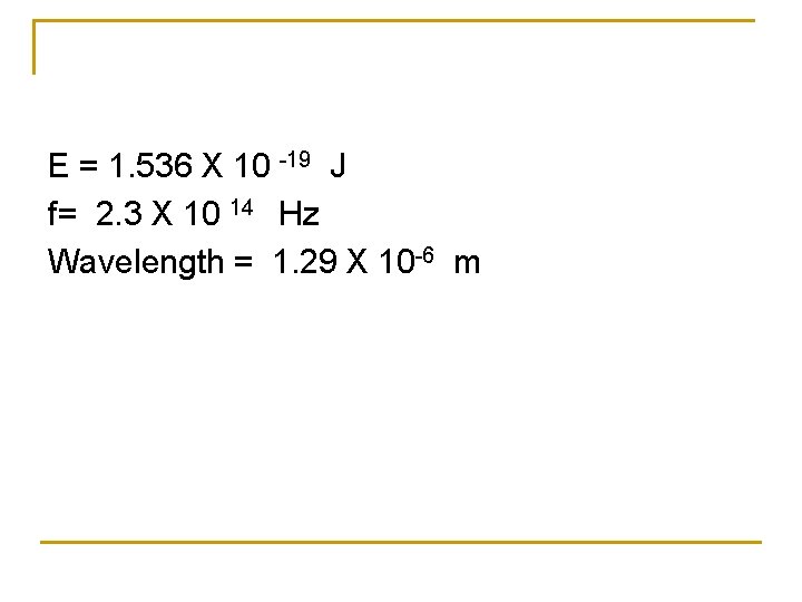 E = 1. 536 X 10 -19 J f= 2. 3 X 10 14