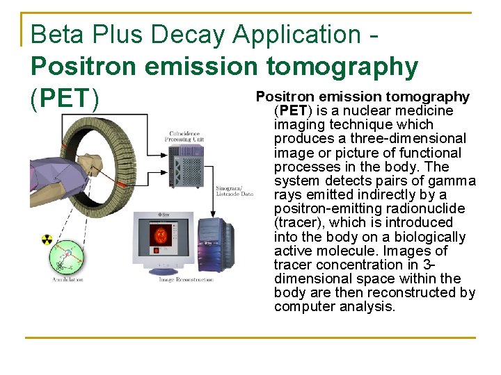 Beta Plus Decay Application - Positron emission tomography (PET) is a nuclear medicine imaging