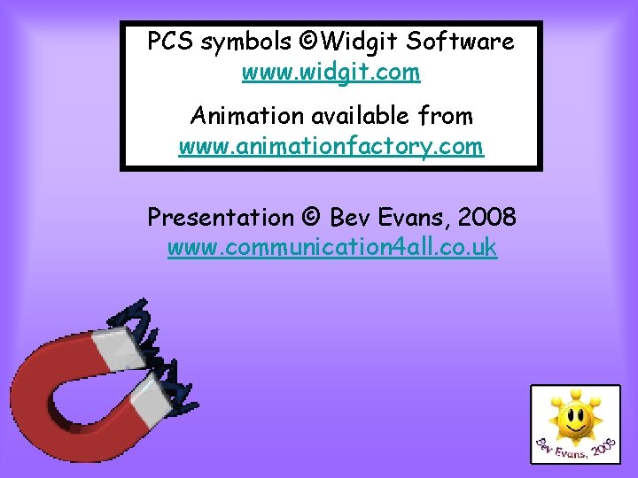 PCS symbols ©Widgit Software www. widgit. com Animation available from www. animationfactory. com Presentation