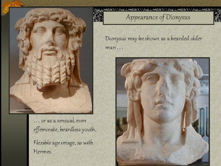 Appearance of Dionysus may be shown as a bearded older man. . . or
