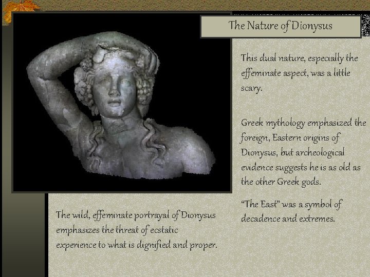 The Nature of Dionysus This dual nature, especially the effeminate aspect, was a little