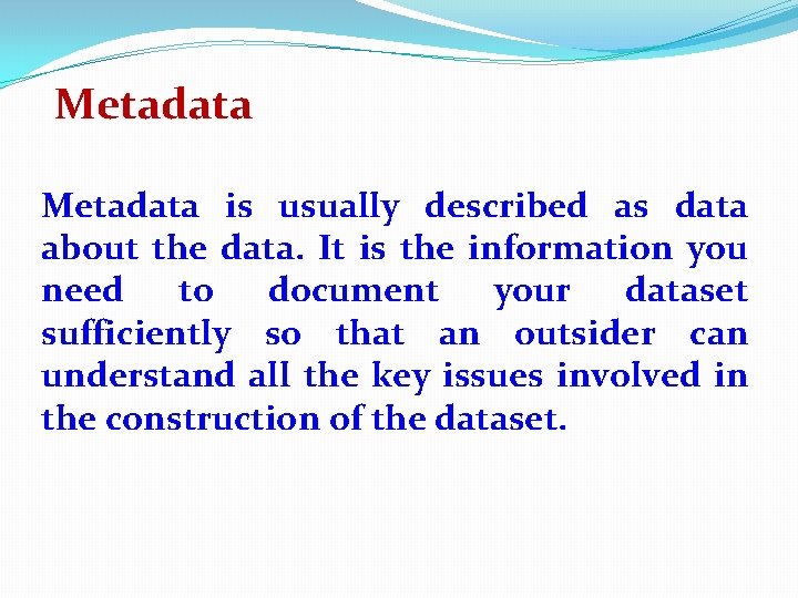 Metadata is usually described as data about the data. It is the information you