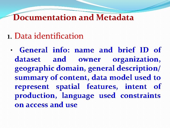 Documentation and Metadata 1. Data identification • General info: name and brief ID of