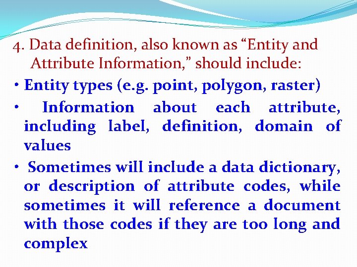 4. Data definition, also known as “Entity and Attribute Information, ” should include: •