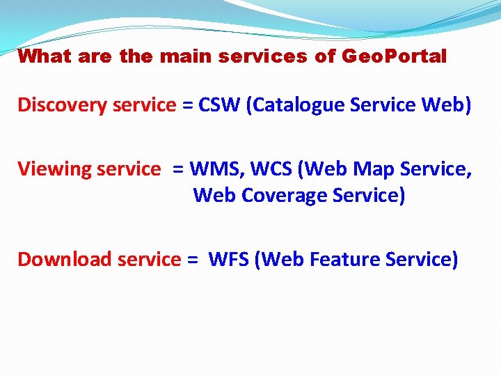 What are the main services of Geo. Portal Discovery service = CSW (Catalogue Service