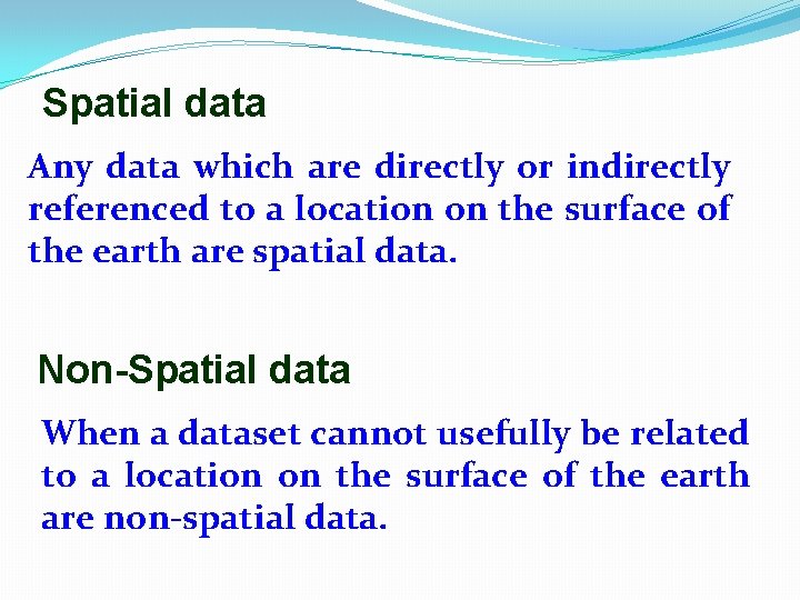 Spatial data Any data which are directly or indirectly referenced to a location on