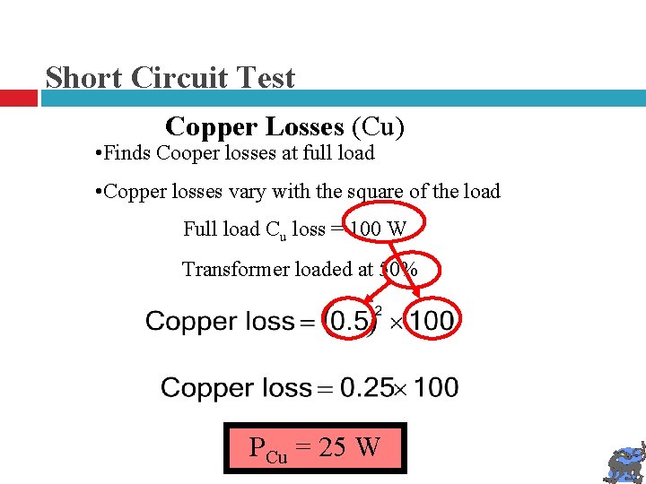 Short Circuit Test Copper Losses (Cu) • Finds Cooper losses at full load •