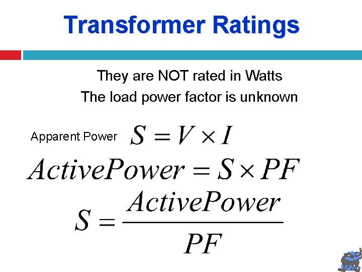 Transformer Ratings They are NOT rated in Watts The load power factor is unknown
