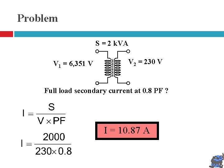 Problem S = 2 k. VA V 1 = 6, 351 V V 2