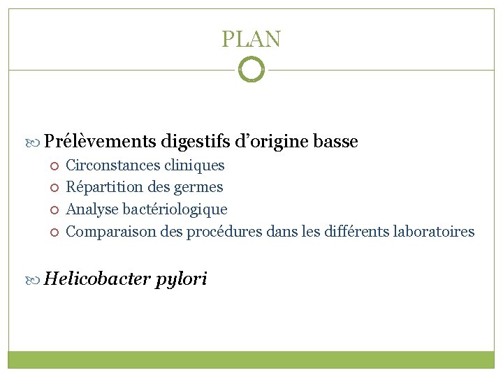 PLAN Prélèvements digestifs d’origine basse Circonstances cliniques Répartition des germes Analyse bactériologique Comparaison des