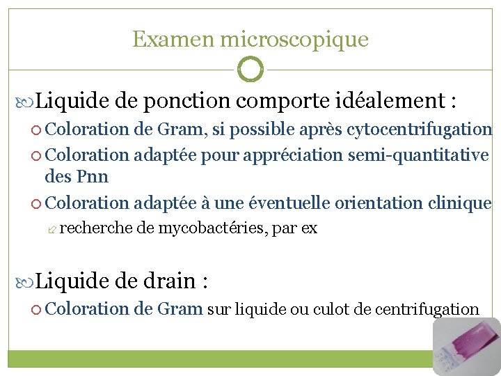 Examen microscopique Liquide de ponction comporte idéalement : Coloration de Gram, si possible après