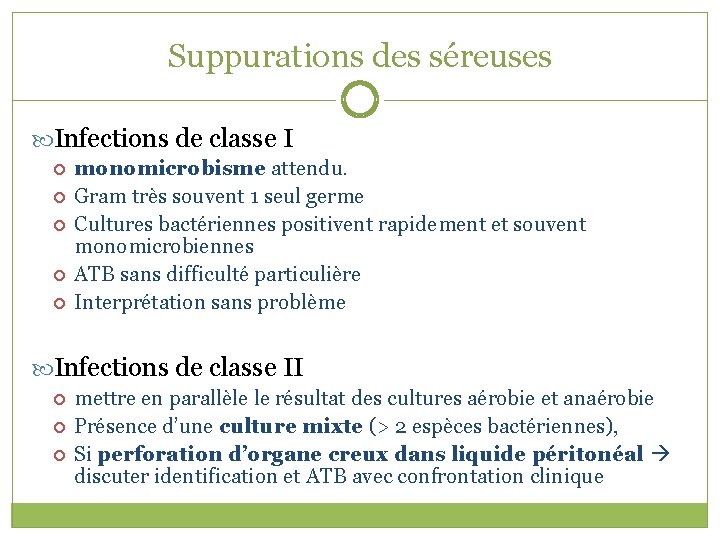 Suppurations des séreuses Infections de classe I monomicrobisme attendu. Gram très souvent 1 seul