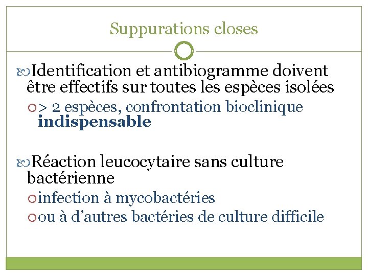 Suppurations closes Identification et antibiogramme doivent être effectifs sur toutes les espèces isolées >