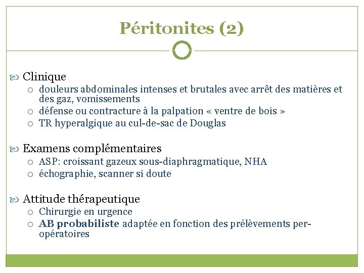 Péritonites (2) Clinique douleurs abdominales intenses et brutales avec arrêt des matières et des